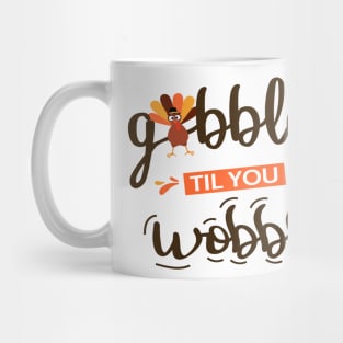 Gobble Til You Wobble  Thanksgiving  Funny Turkey Mug